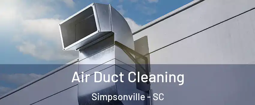  Air Duct Cleaning Simpsonville - SC