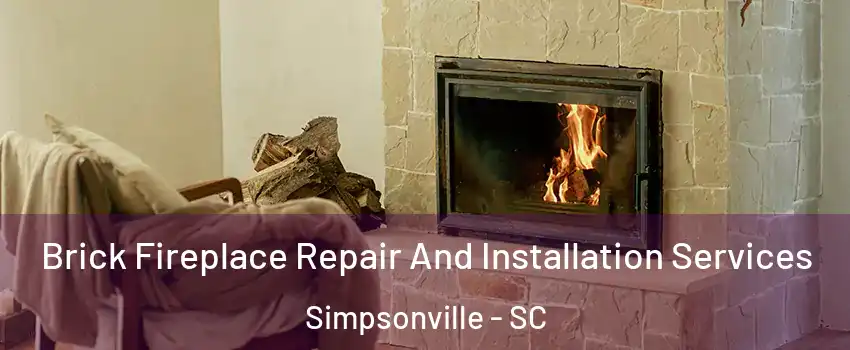  Brick Fireplace Repair And Installation Services Simpsonville - SC