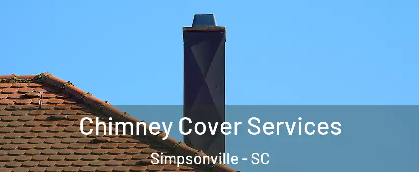  Chimney Cover Services Simpsonville - SC
