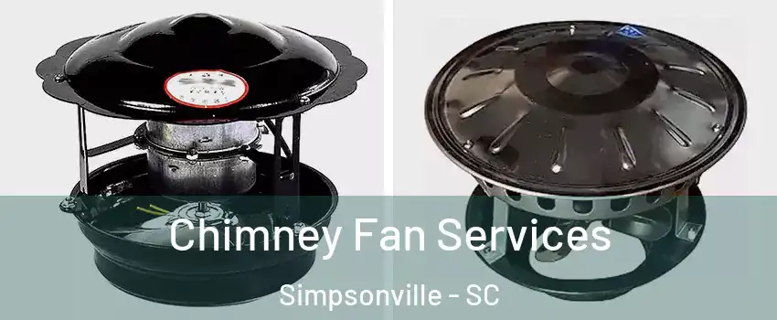  Chimney Fan Services Simpsonville - SC