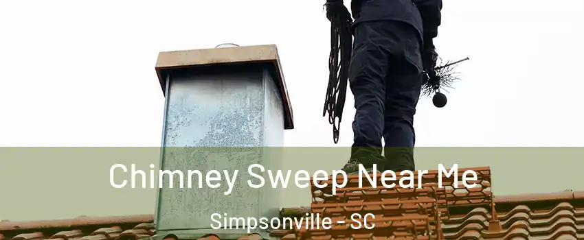  Chimney Sweep Near Me Simpsonville - SC