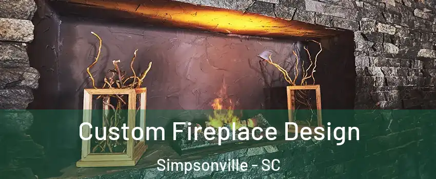  Custom Fireplace Design Simpsonville - SC
