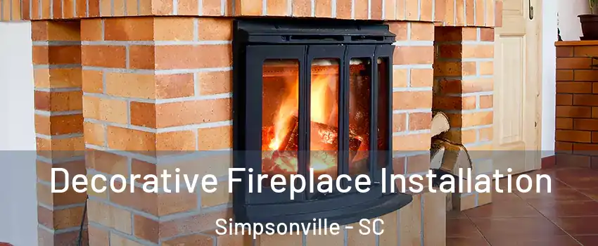  Decorative Fireplace Installation Simpsonville - SC