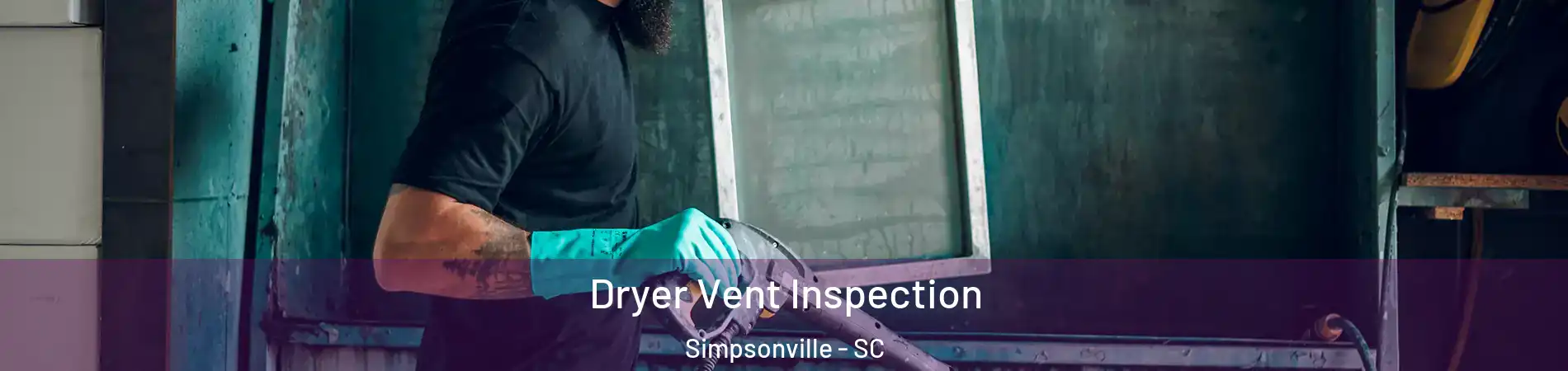  Dryer Vent Inspection Simpsonville - SC