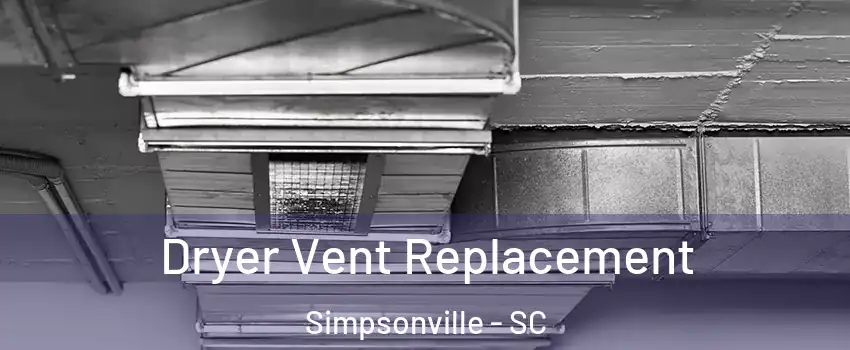  Dryer Vent Replacement Simpsonville - SC