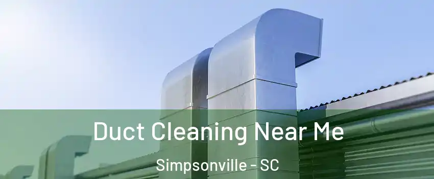  Duct Cleaning Near Me Simpsonville - SC