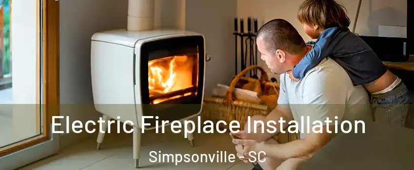  Electric Fireplace Installation Simpsonville - SC