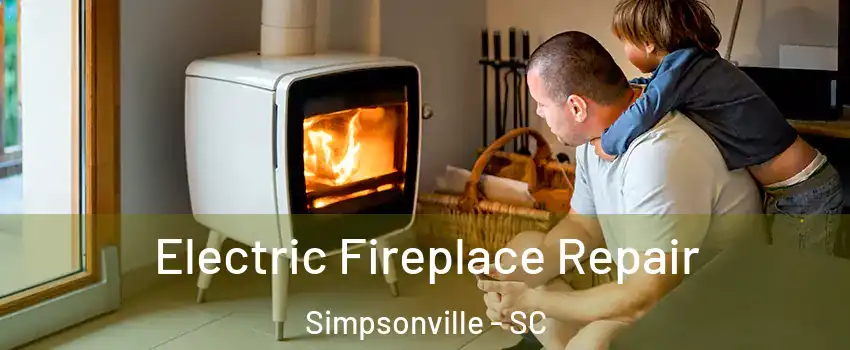  Electric Fireplace Repair Simpsonville - SC