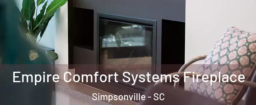  Empire Comfort Systems Fireplace Simpsonville - SC