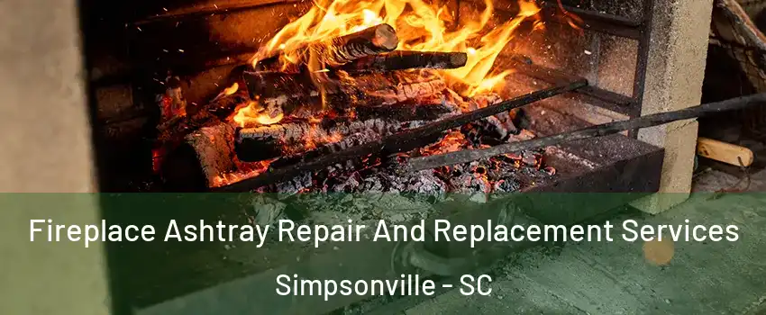 Fireplace Ashtray Repair And Replacement Services Simpsonville - SC
