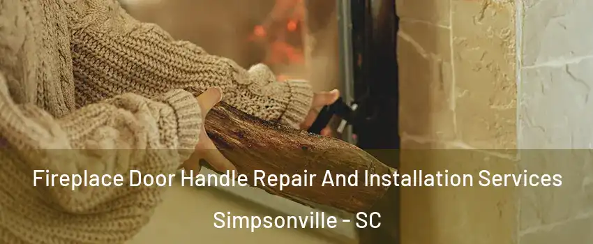  Fireplace Door Handle Repair And Installation Services Simpsonville - SC