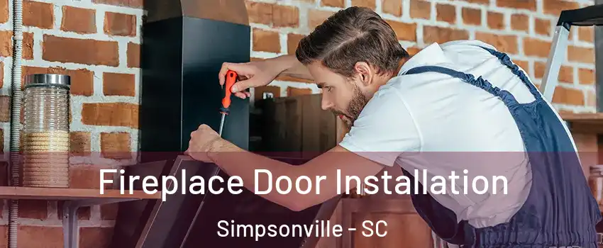  Fireplace Door Installation Simpsonville - SC