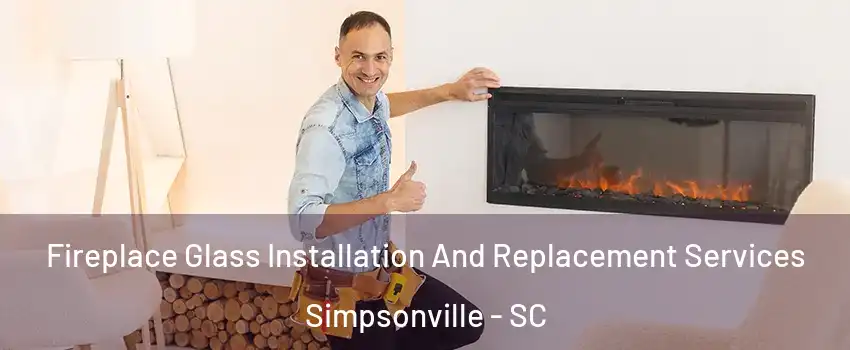 Fireplace Glass Installation And Replacement Services Simpsonville - SC
