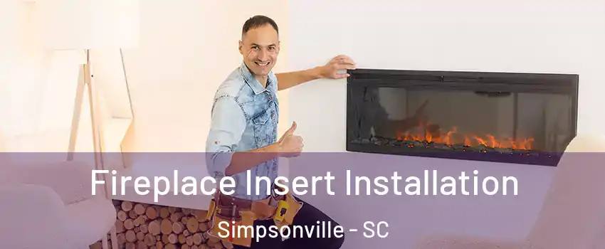  Fireplace Insert Installation Simpsonville - SC