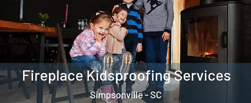  Fireplace Kidsproofing Services Simpsonville - SC