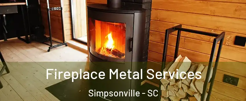  Fireplace Metal Services Simpsonville - SC