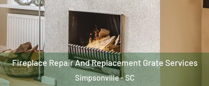  Fireplace Repair And Replacement Grate Services Simpsonville - SC