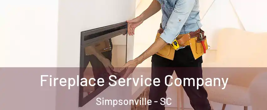  Fireplace Service Company Simpsonville - SC