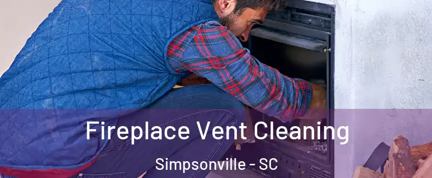  Fireplace Vent Cleaning Simpsonville - SC