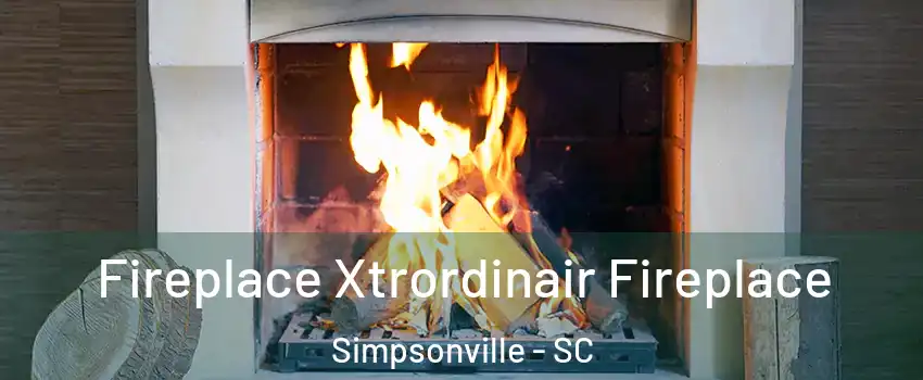  Fireplace Xtrordinair Fireplace Simpsonville - SC