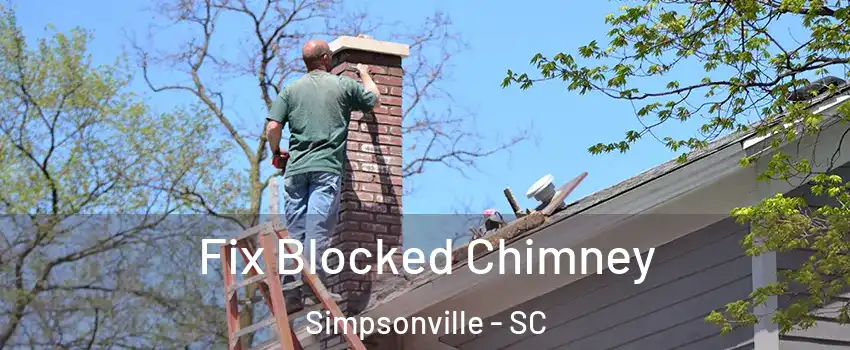  Fix Blocked Chimney Simpsonville - SC