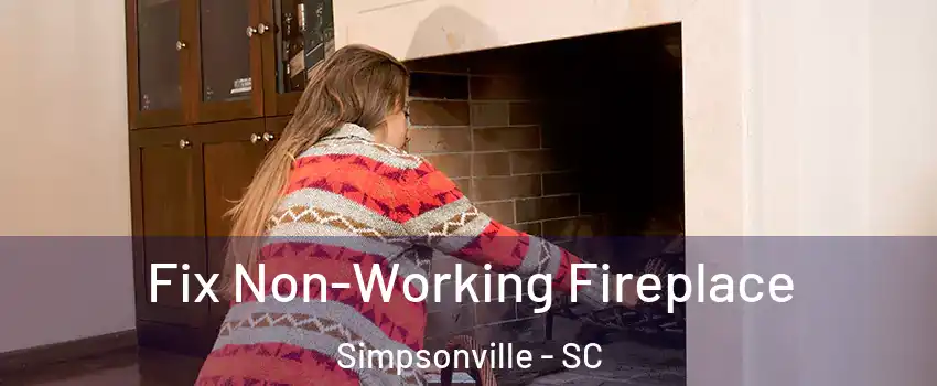  Fix Non-Working Fireplace Simpsonville - SC