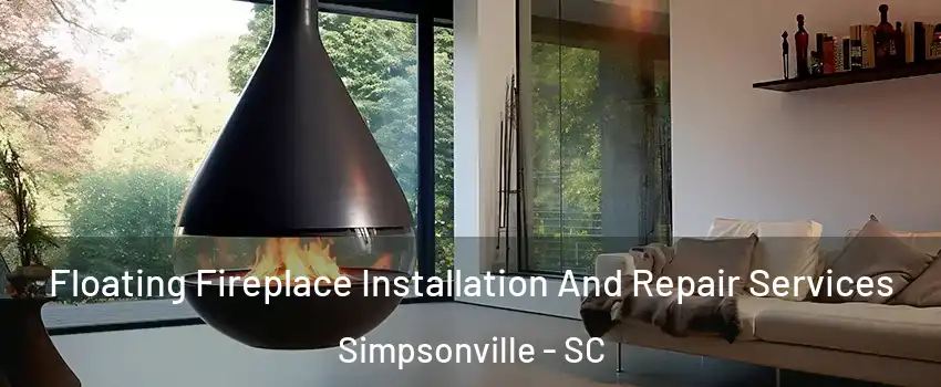 Floating Fireplace Installation And Repair Services Simpsonville - SC