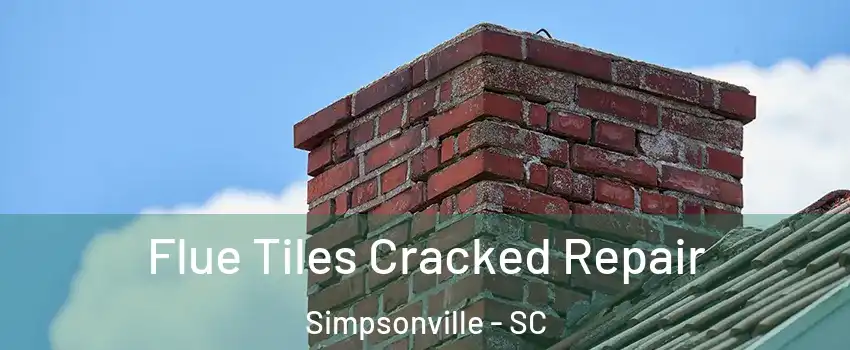  Flue Tiles Cracked Repair Simpsonville - SC
