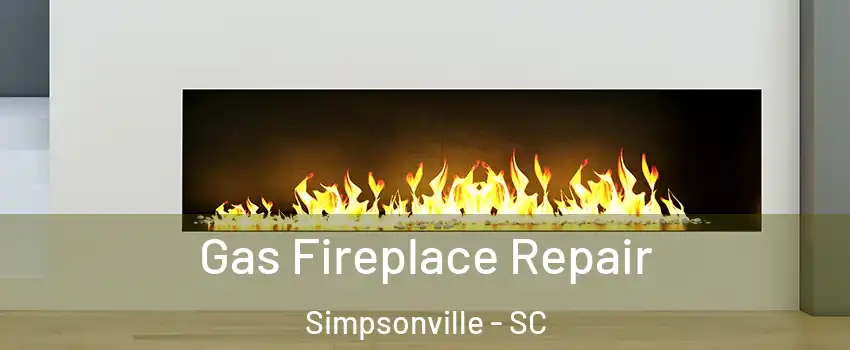  Gas Fireplace Repair Simpsonville - SC
