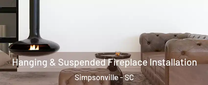 Hanging & Suspended Fireplace Installation Simpsonville - SC