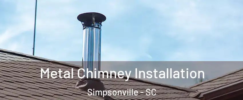  Metal Chimney Installation Simpsonville - SC