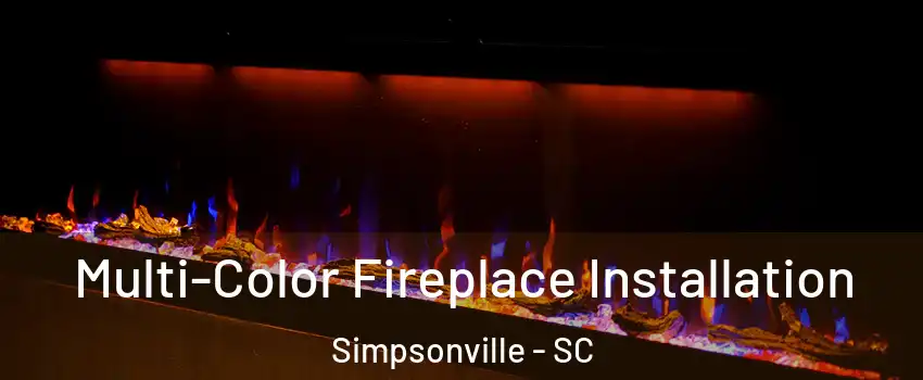  Multi-Color Fireplace Installation Simpsonville - SC