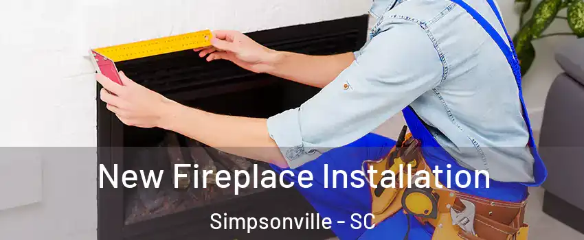  New Fireplace Installation Simpsonville - SC