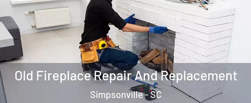  Old Fireplace Repair And Replacement Simpsonville - SC