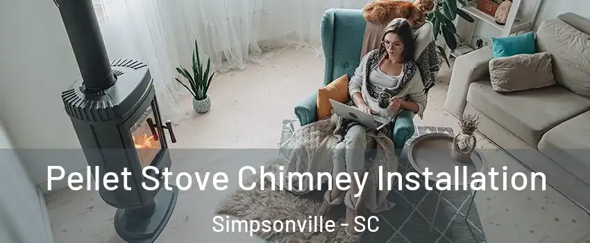  Pellet Stove Chimney Installation Simpsonville - SC
