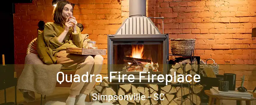  Quadra-Fire Fireplace Simpsonville - SC