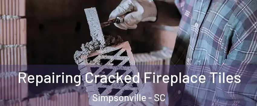  Repairing Cracked Fireplace Tiles Simpsonville - SC