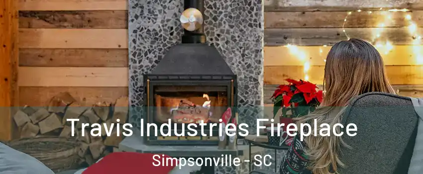  Travis Industries Fireplace Simpsonville - SC