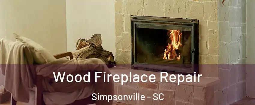  Wood Fireplace Repair Simpsonville - SC