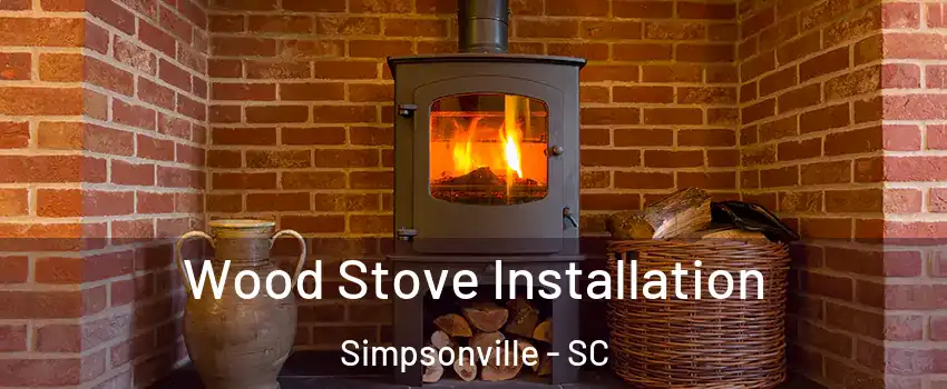  Wood Stove Installation Simpsonville - SC
